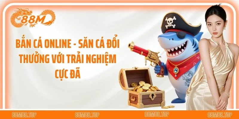 Bắn Cá Online - Săn Cá Đổi Thưởng Với Trải Nghiệm Cực Đã