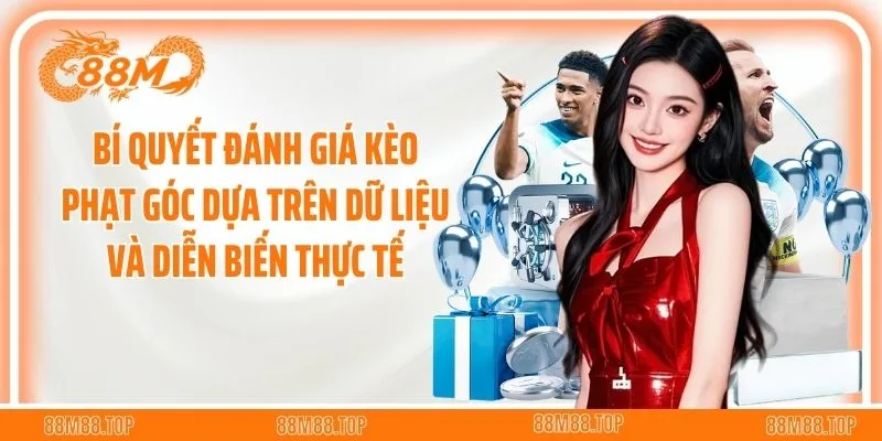 Bí quyết đánh giá kèo phạt góc dựa trên dữ liệu và diễn biến thực tế