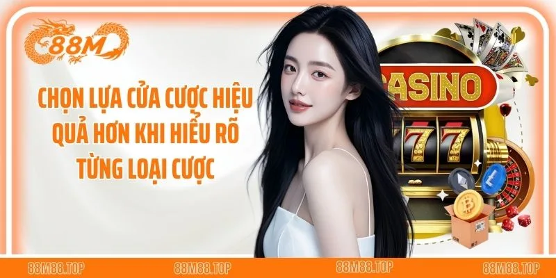 Chọn lựa cửa cược hiệu quả hơn khi hiểu rõ từng loại cược