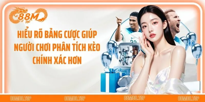 Hiểu rõ bảng cược giúp người chơi phân tích kèo chính xác hơn