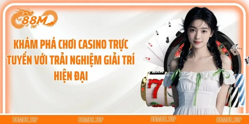 Khám phá chơi casino trực tuyến với trải nghiệm giải trí hiện đại
