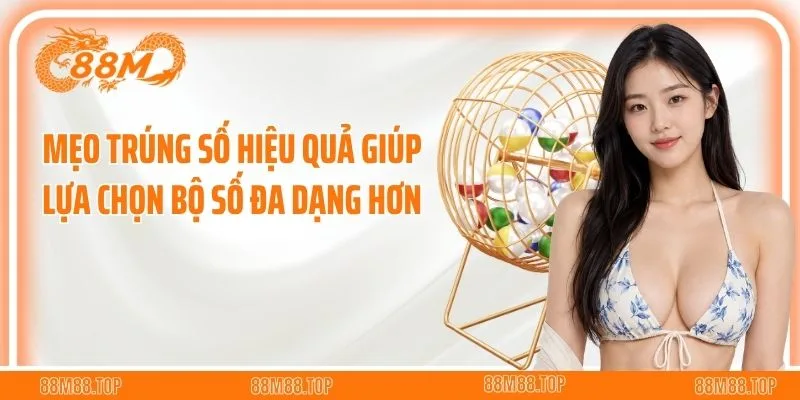 Mẹo trúng số hiệu quả giúp lựa chọn bộ số đa dạng hơn