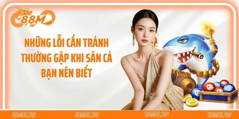 Những lỗi cần tránh thường gặp khi săn cá bạn nên biết