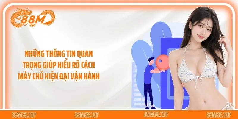 Những thông tin quan trọng giúp hiểu rõ cách máy chủ hiện đại vận hành