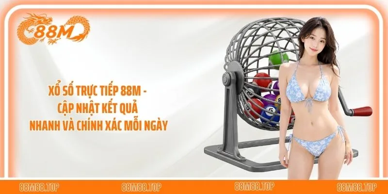 Xổ Số Trực Tiếp 88M - Cập Nhật Kết Quả Nhanh Và Chính Xác Mỗi Ngày